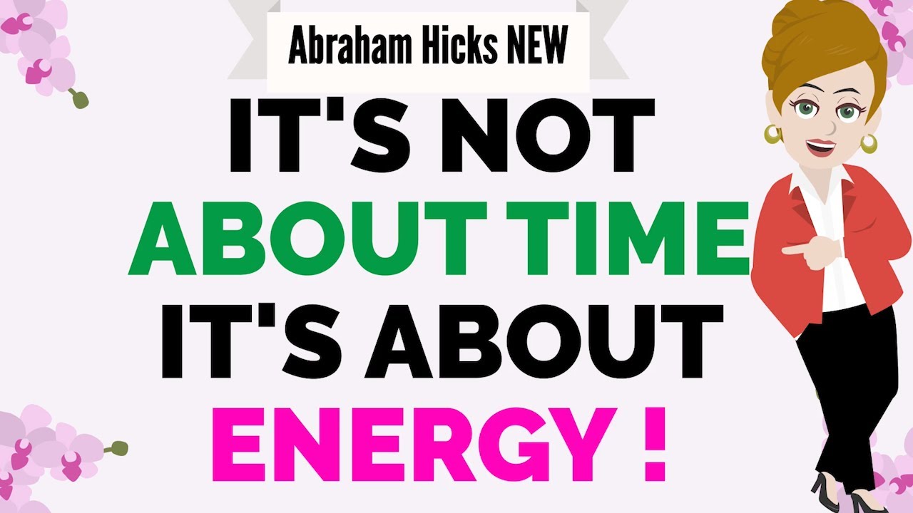 Abraham Hicks 2023 ~ IT'S NOT ABOUT TIME IT'S ABOUT ENERGY !💌🙏💚💜