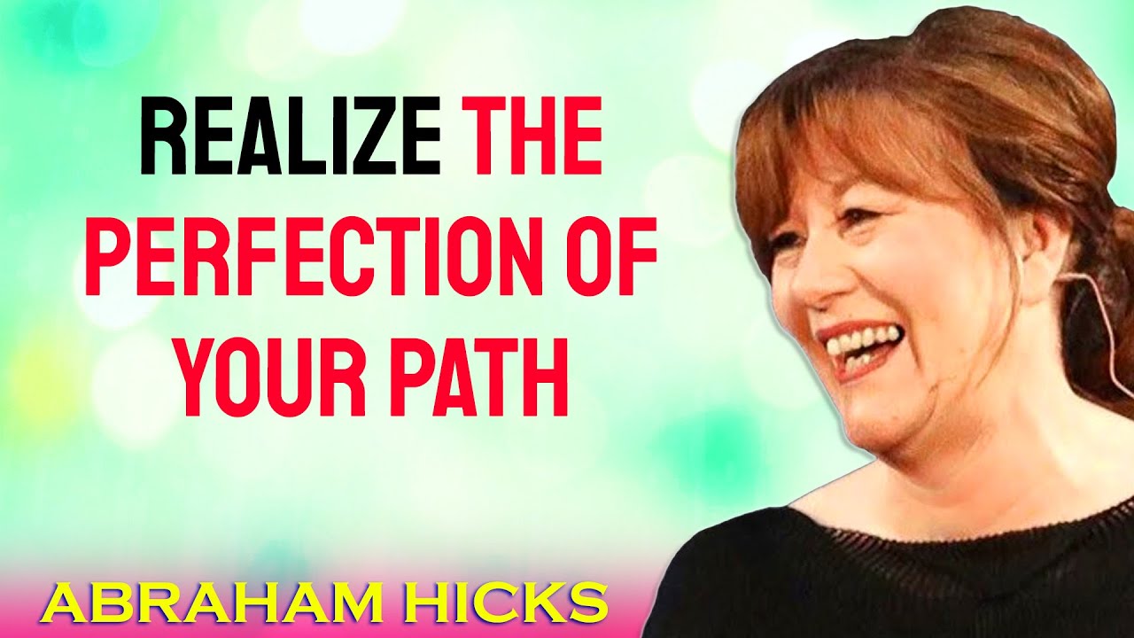 Realize THE PERFECTION OF YOUR PATH ✨ Abraham Hicks