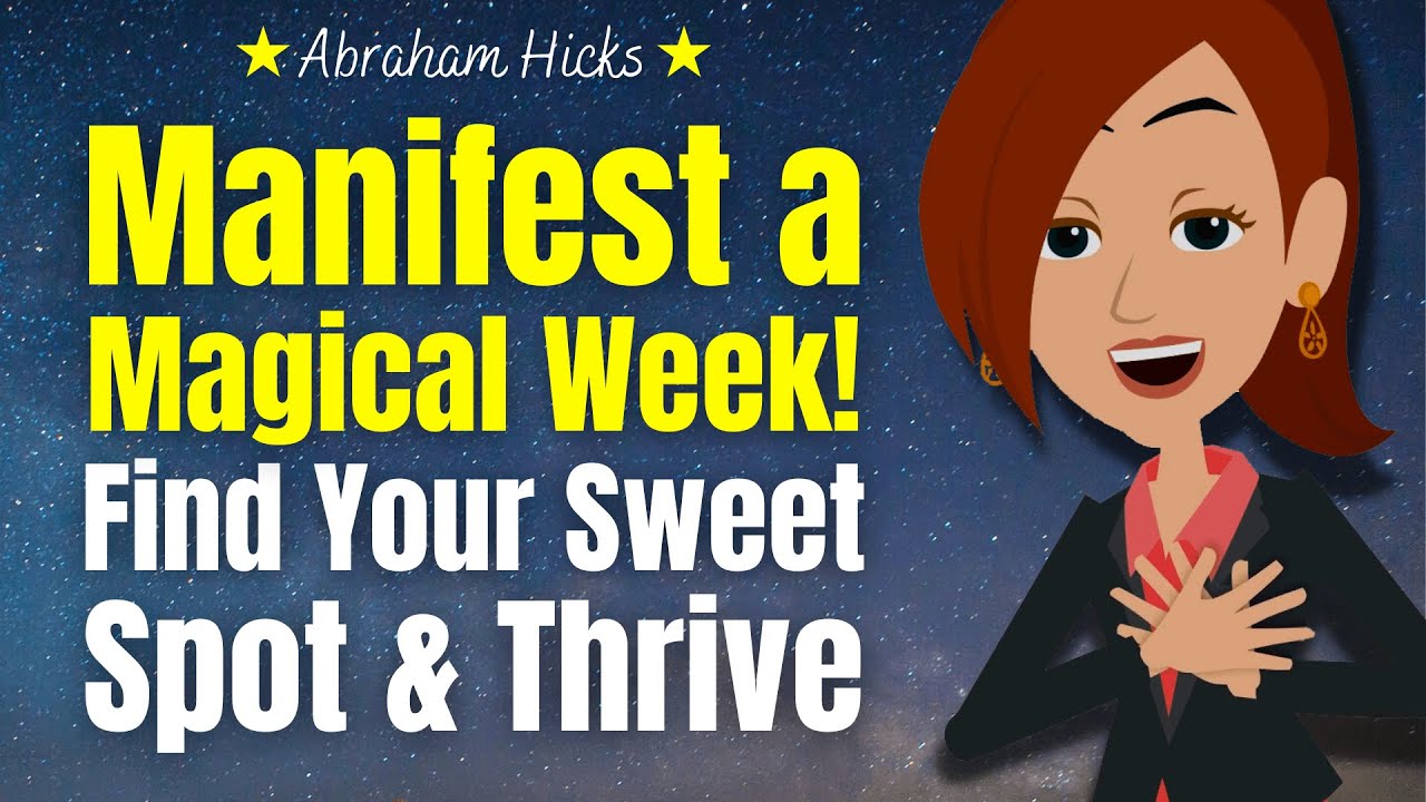 Manifest A Magical Week! Find Your Sweet Spot & Thrive 🎯 Abraham Hicks 2023