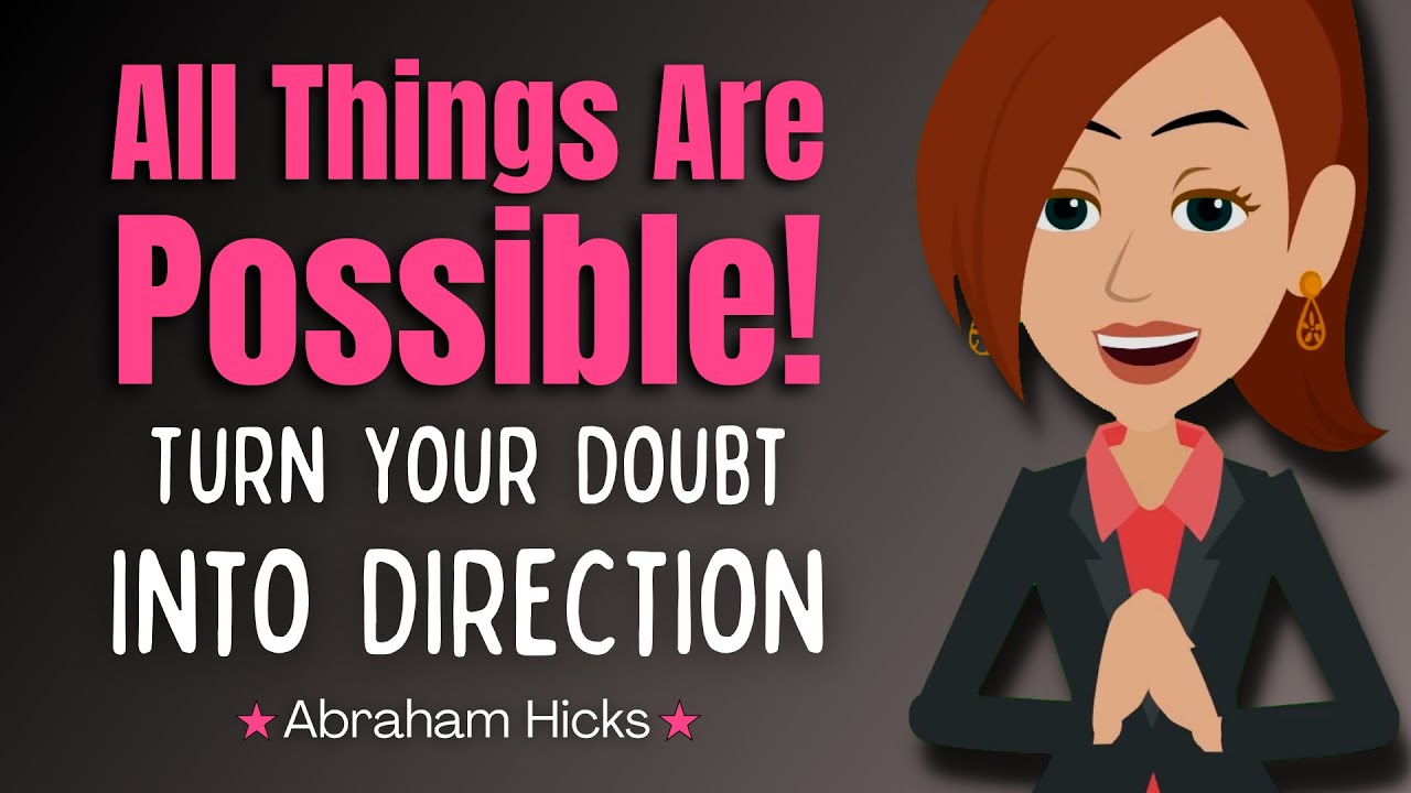 All Things Are Possible! Turn Your Doubt Into Direction 🌟 Abraham Hicks 2023