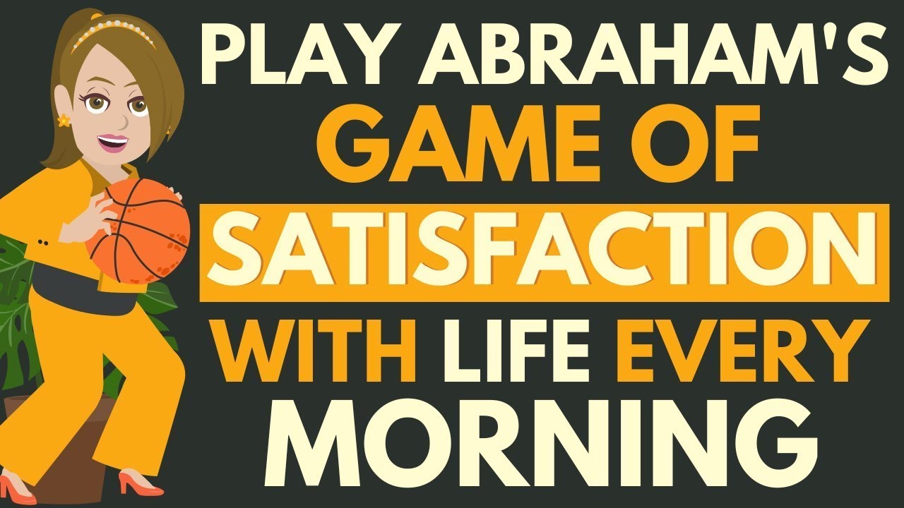 Play Abraham's Game of Satisfaction With Life  Every Morning🧡Abraham Hicks 2023