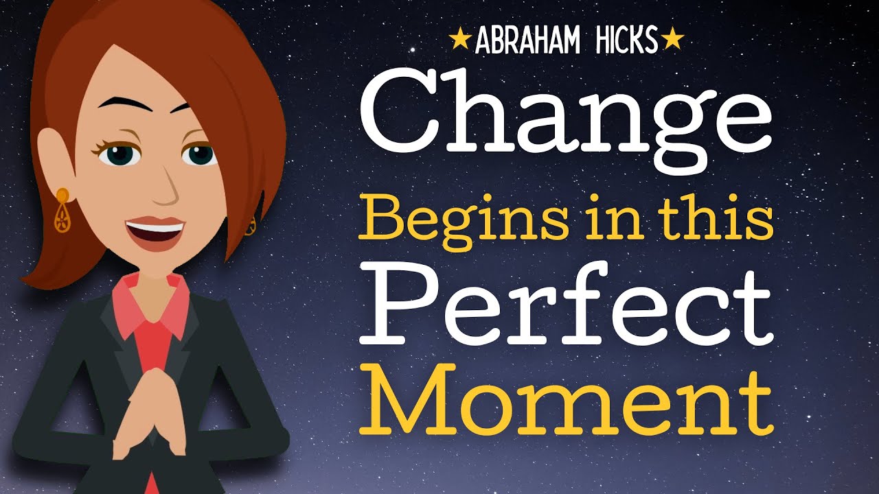 Change Begins in this Perfect Moment ✨ Abraham Hicks 2023