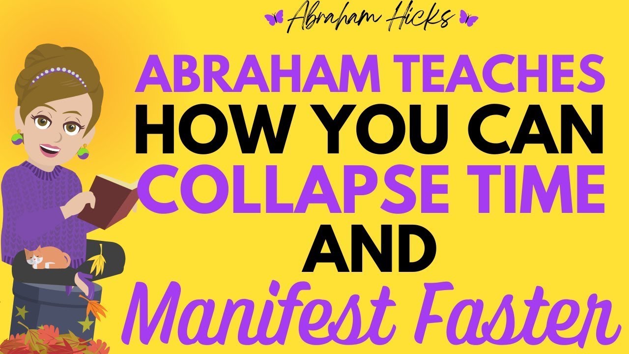 Learn How to Collapse the Time and Manifest Faster 💜 Abraham Hicks 2023