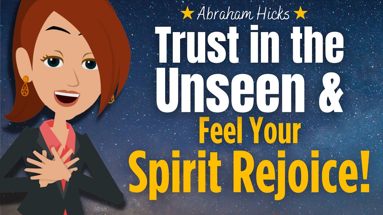 Trust in the Unseen & Feel Your Spirit Rejoice 🙏 Abraham Hicks 2023