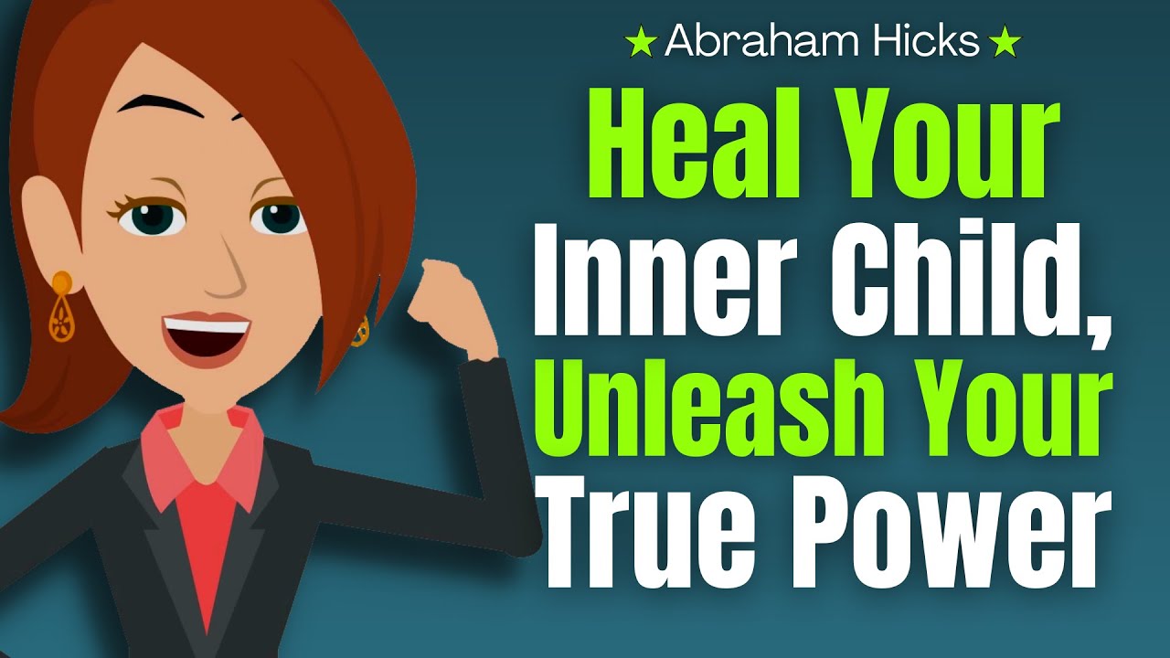 Heal Your Inner Child, Unleash Your True Power 🦋 Abraham Hicks 2023