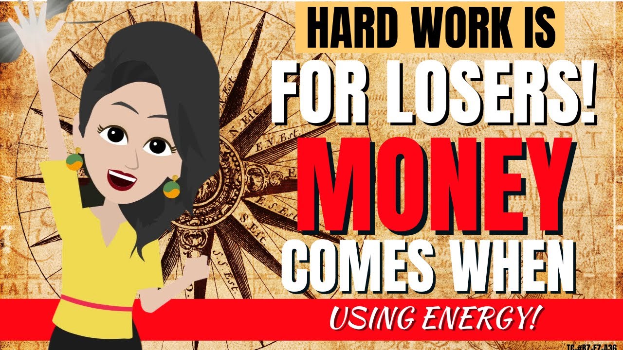 HARD WORK IS FOR LOSERS – MONEY COMES WHEN USING ENERGY! ABRAHAM HICKS NEW