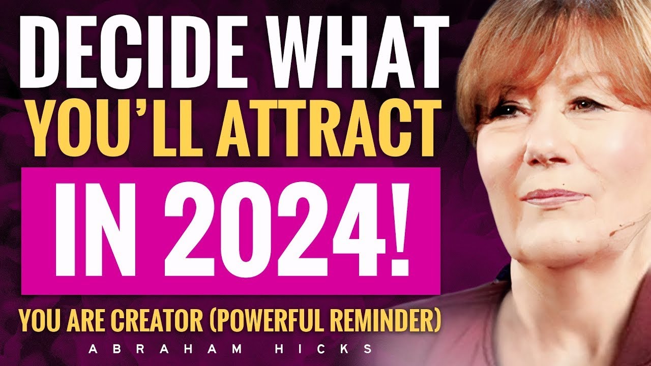Decide What You'll Attract In 2024! *You Are Creator* 🚀 Abraham Hicks 2024