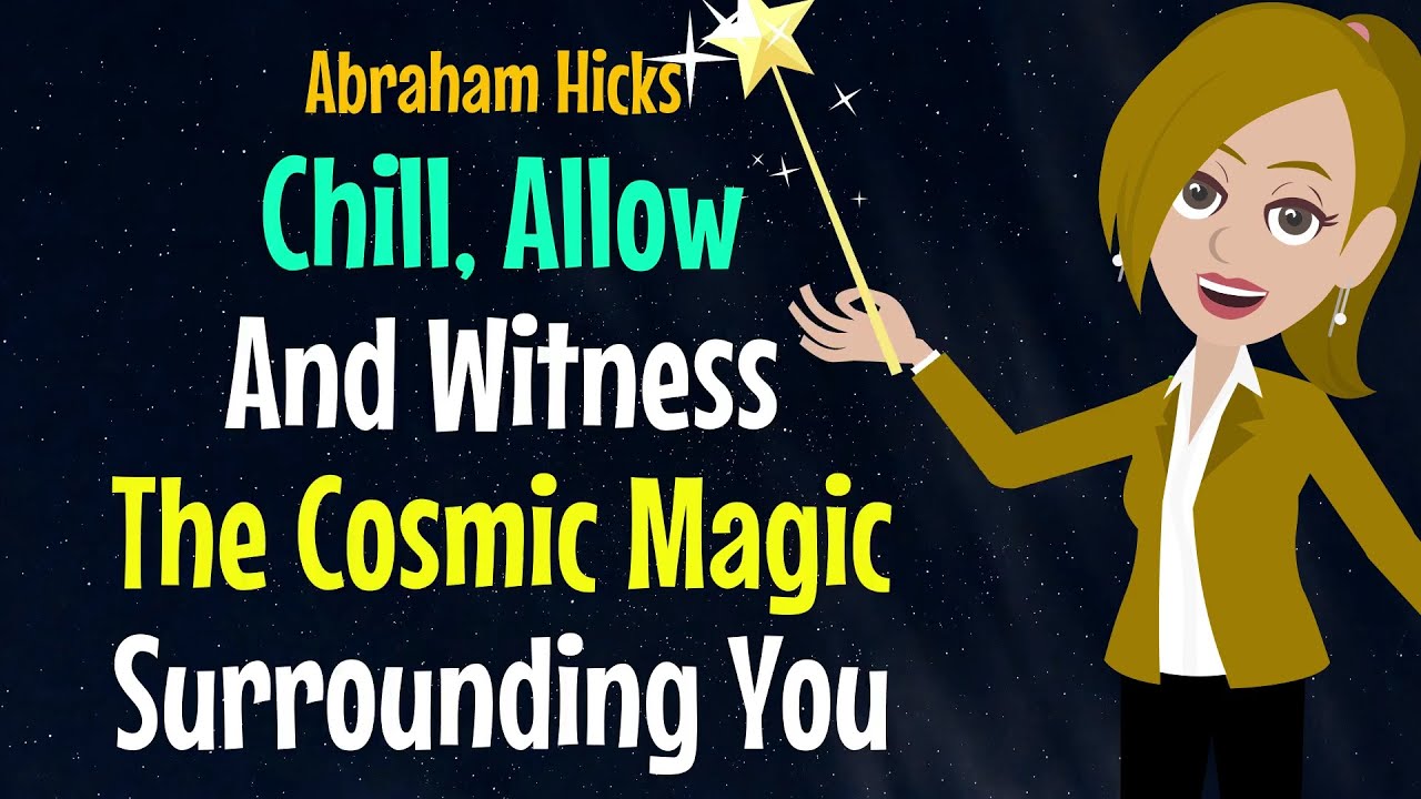 Chill, Allow And Witness The Cosmic Magic Surrounding You✨Abraham Hicks 2024