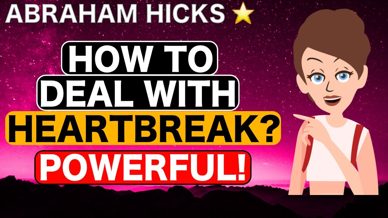 Abraham Hicks – How to Deal With Heartbreak? | Law Of Attraction