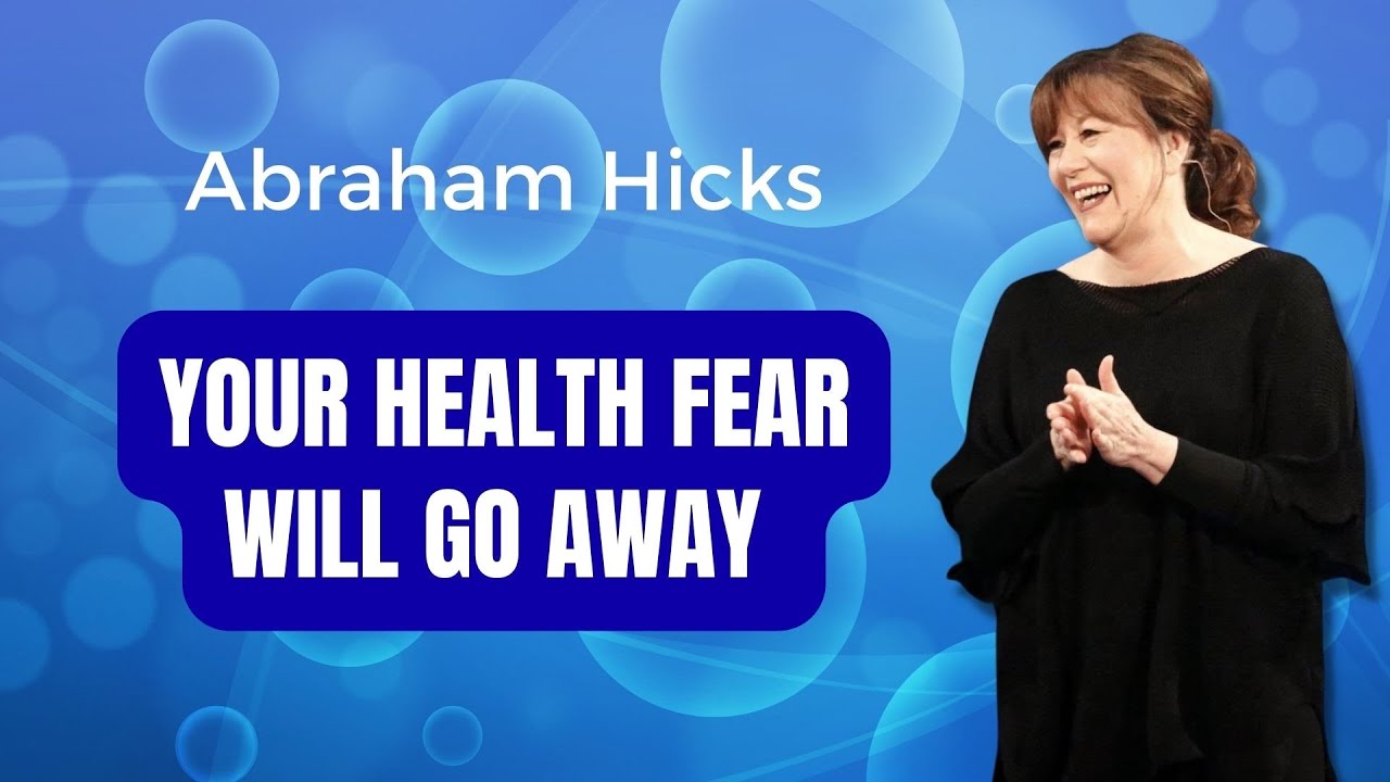 Remove Health Anxiety & Fear- Abraham Hicks