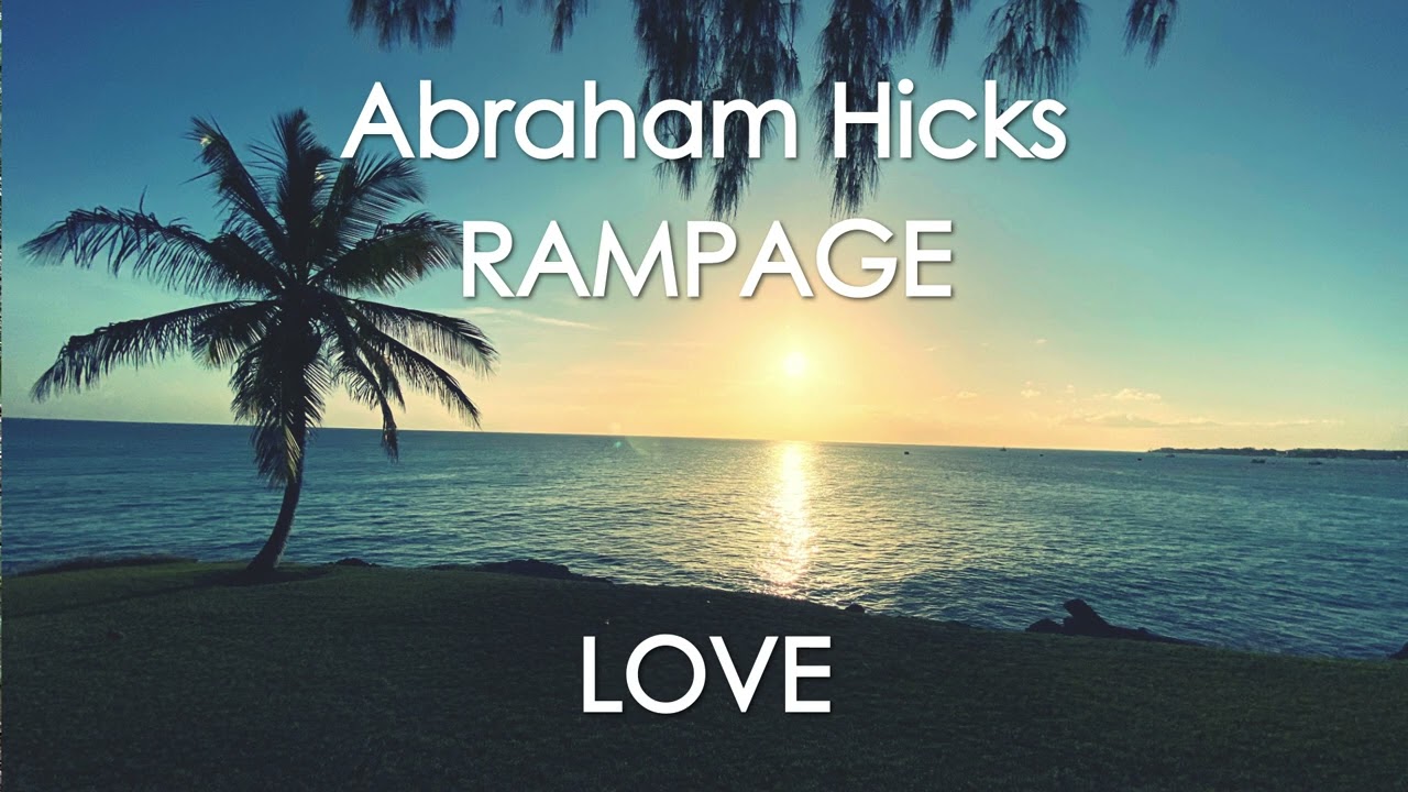 Abraham Hicks – RAMPAGE OF LOVE – With music (no ads)