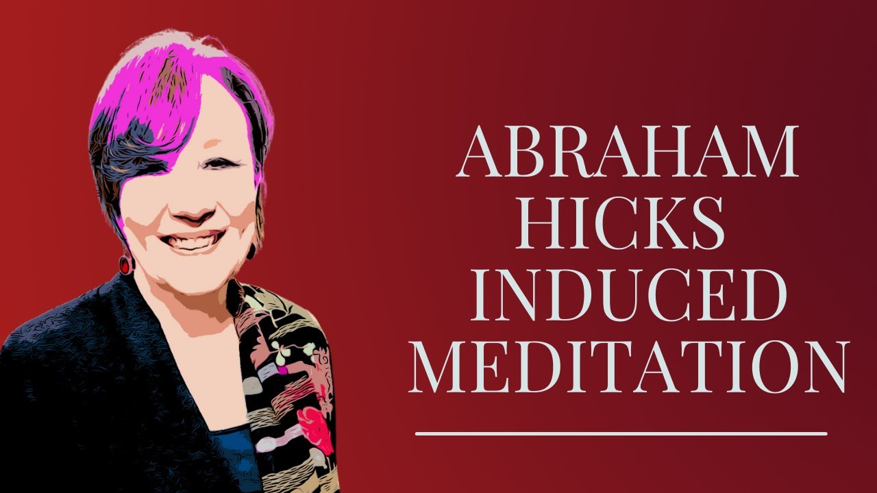 Abraham Hicks – Induced Meditation