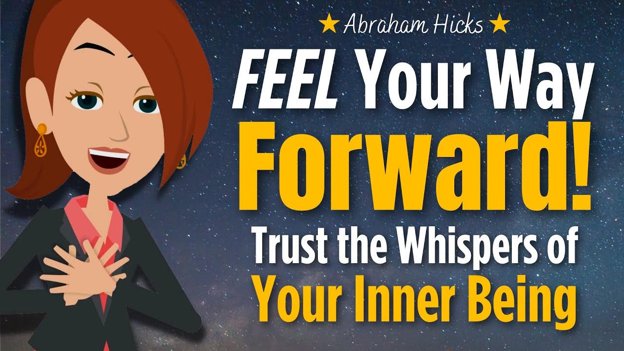 FEEL Your Way Forward! Trust the Whispers of Your Inner Being ✨ Abraham Hicks 2024