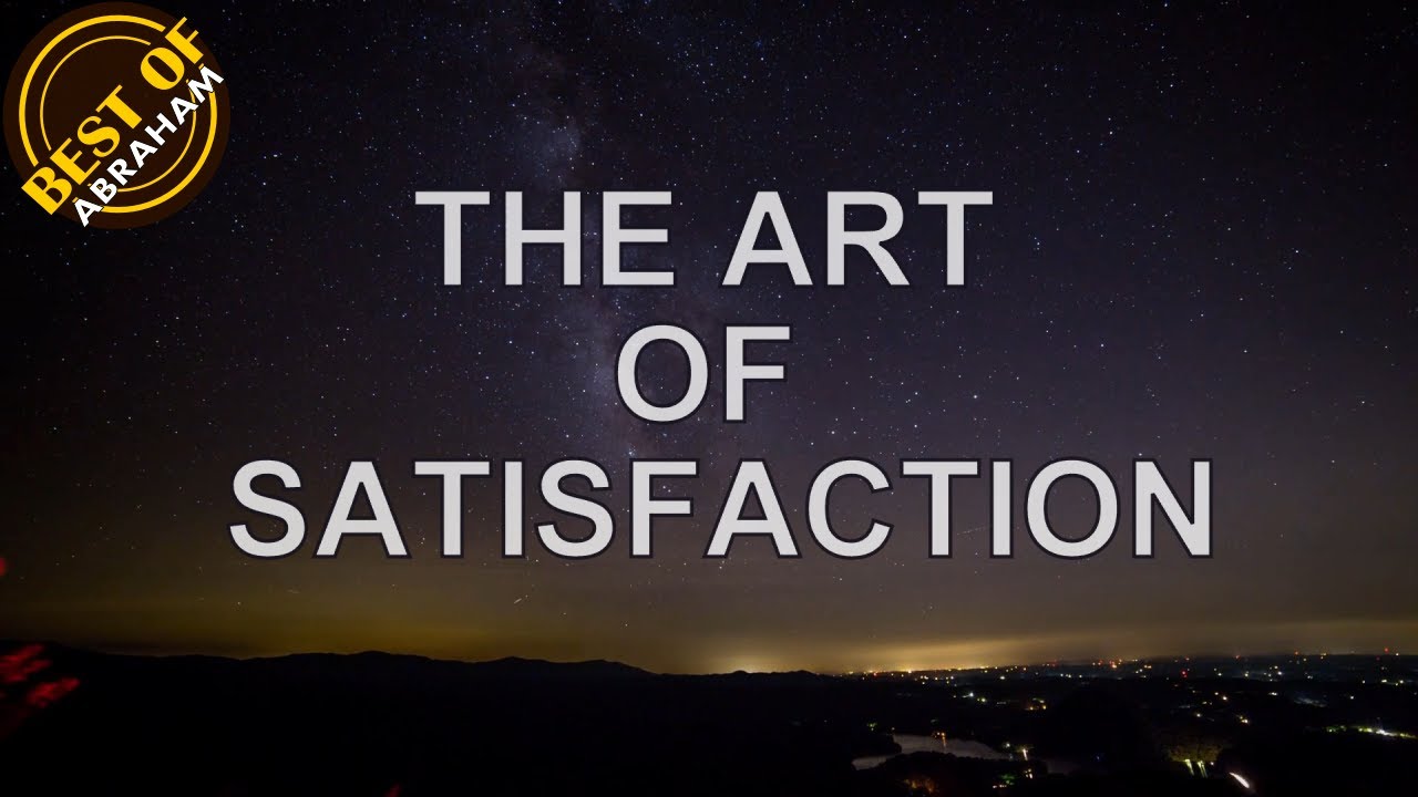 Best of Abraham Hicks —  The Art of Satisfaction (LOA)