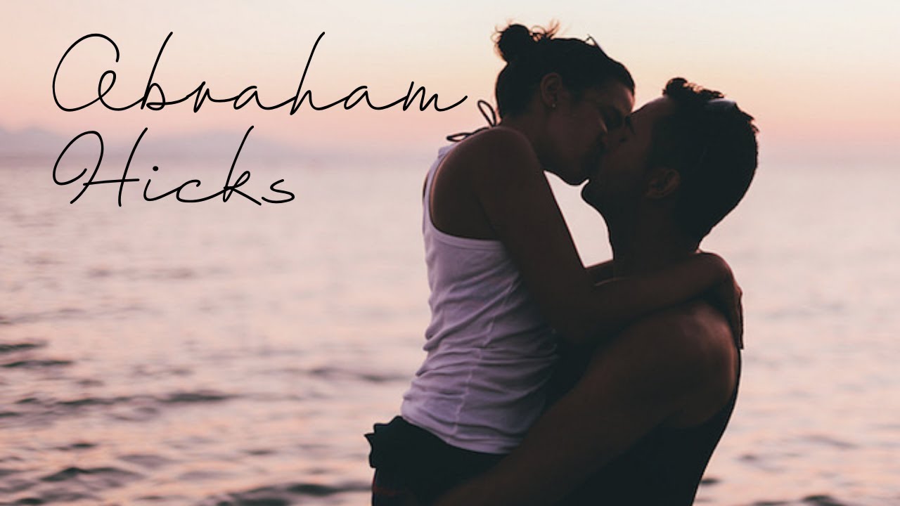Abraham Hicks: Getting Into the Vibration of the Relationship I Want
