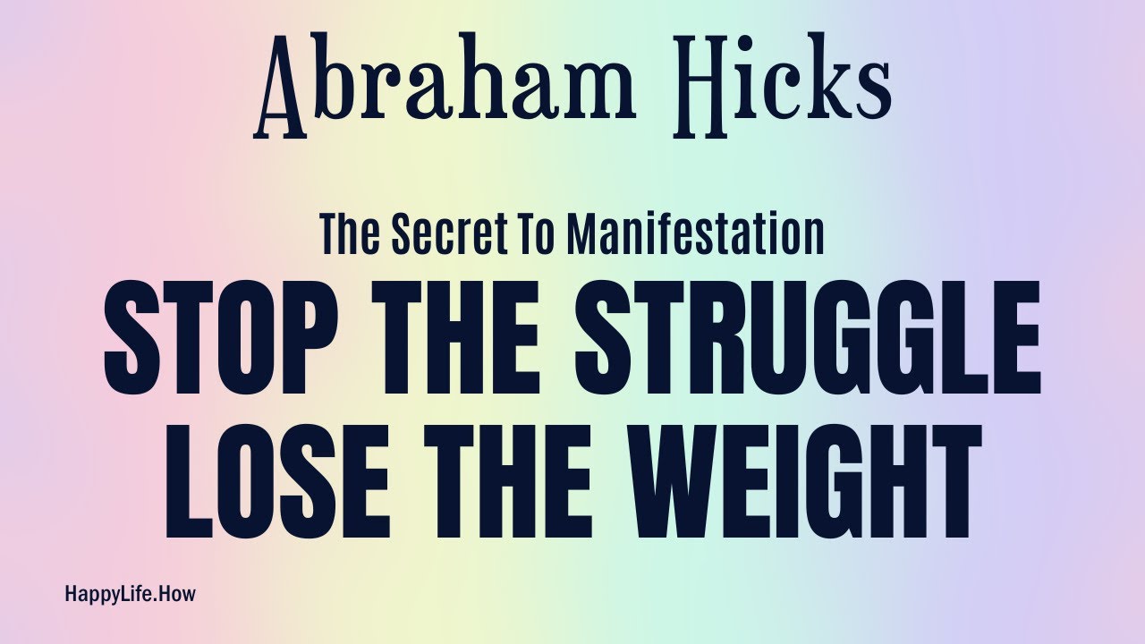 Abraham Hicks: How To Stop The Struggle & Lose Weight