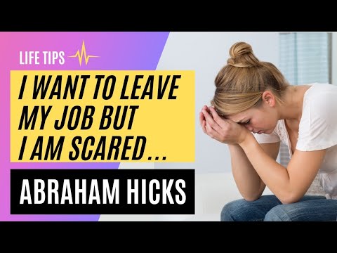 Abraham Hicks ✨ I want to leave my job but I am scared. They don't appreciate me. What should