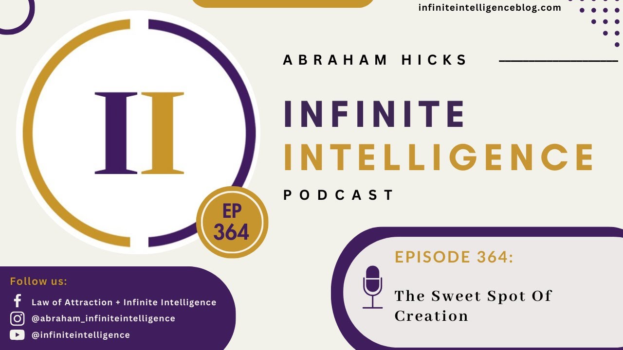 Ep #364 – The Sweet Spot Of Creation | ABRAHAM HICKS: Infinite Intelligence
