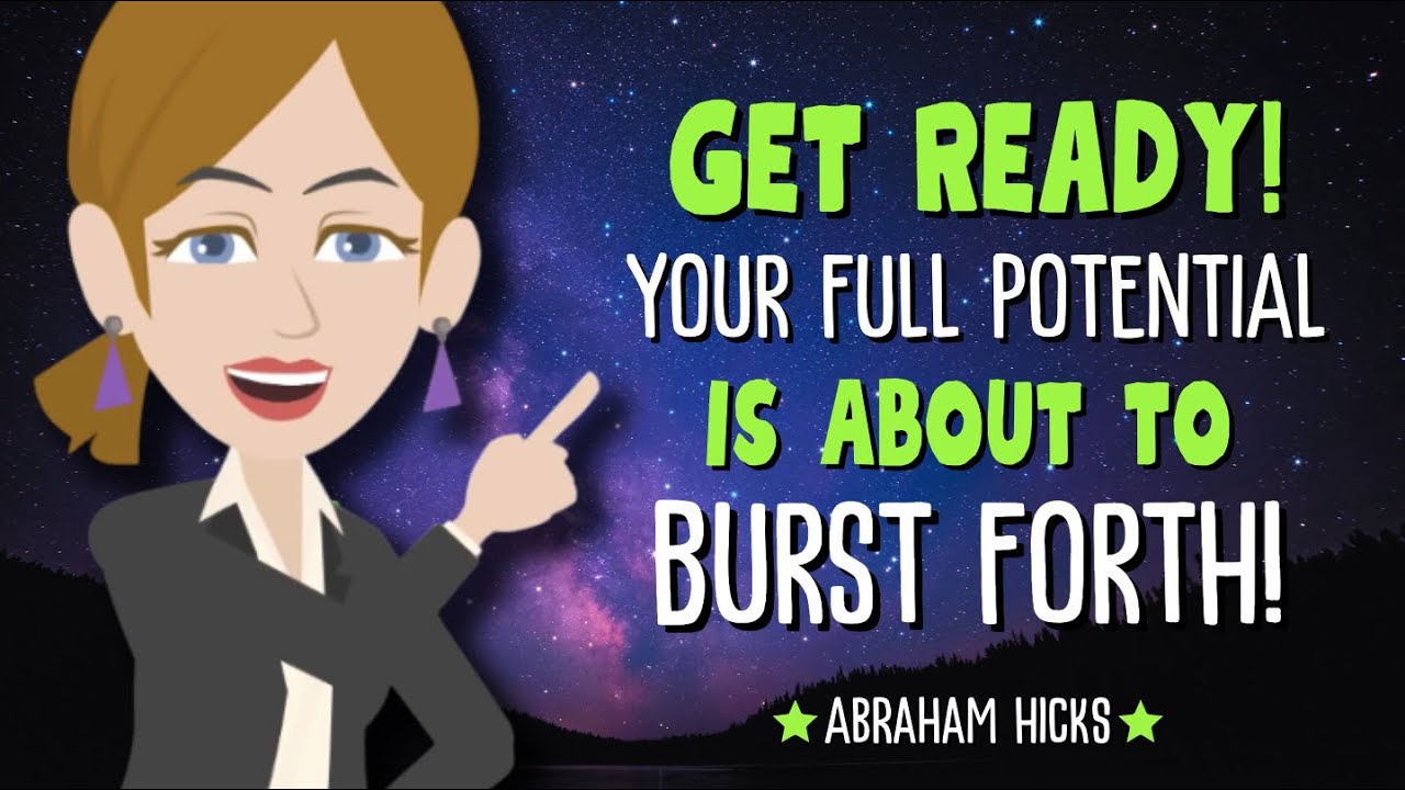 Get Ready! Your Full Potential Is About to Burst Forth! 🚀 Abraham Hicks 2024