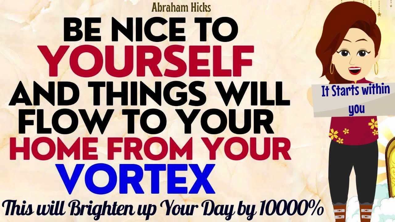 Abraham Hicks 2024 | Be Nice to yourself and things will to your Home from your Vortex💖