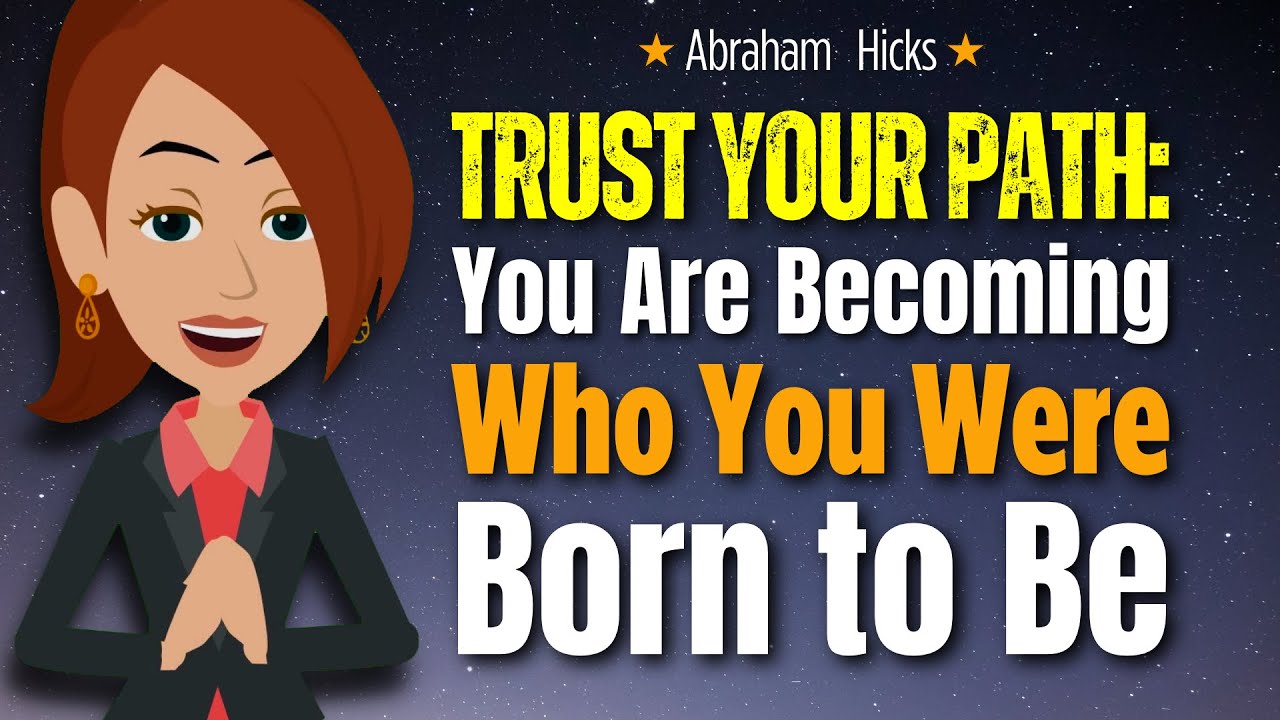 Trust Your Path ~ You Are Becoming Who You Were Born to Be 🌟 Abraham Hicks 2024