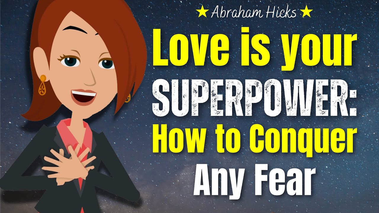 Love is Your Superpower: How to Conquer Any Fear 💖 Abraham Hicks 2024