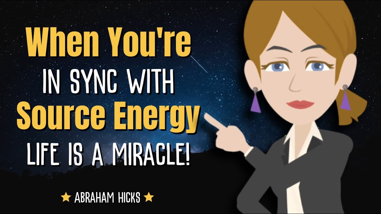 When You're in Sync with Source Energy, Your Life Becomes a Miracle! ✨ Abraham Hicks 2024