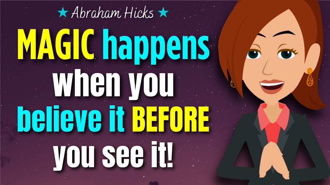 MAGIC Happens When You Believe It BEFORE You See It ✨ Abraham Hicks 2024