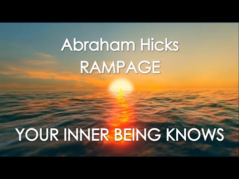 Abraham Hicks Rampage – YOUR INNER BEING KNOWS! With Music (No Ads)