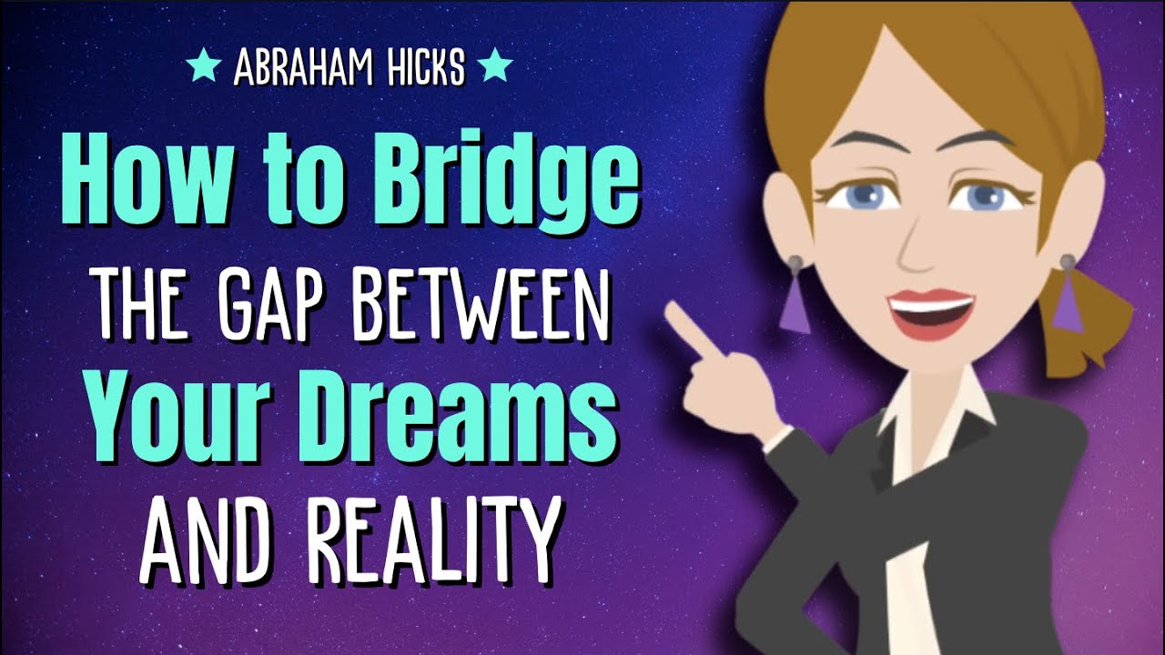 How too Bridge the Gap Between Your Dreams and Reality ✨ Abraham Hicks 2024