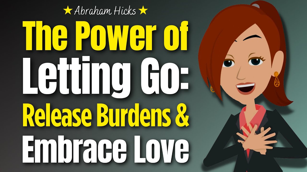 The Power of Letting Go: How to Release Burdens and Embrace Love 🦋 Abraham Hicks