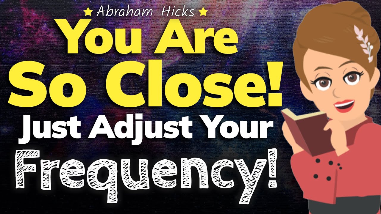 Adjust Your Frequency & Listen Closely! 💫 Abraham Hicks 2024
