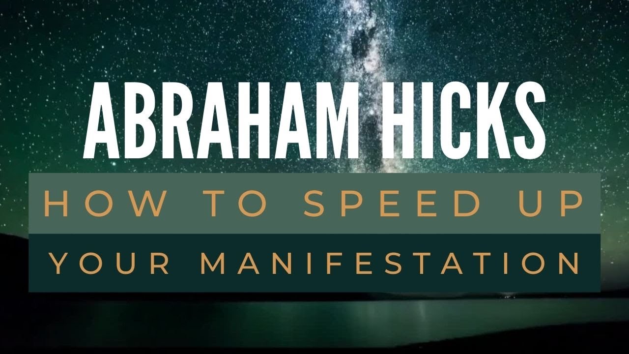 How to speed up your manifestation – Abraham Hicks best – Law of attraction