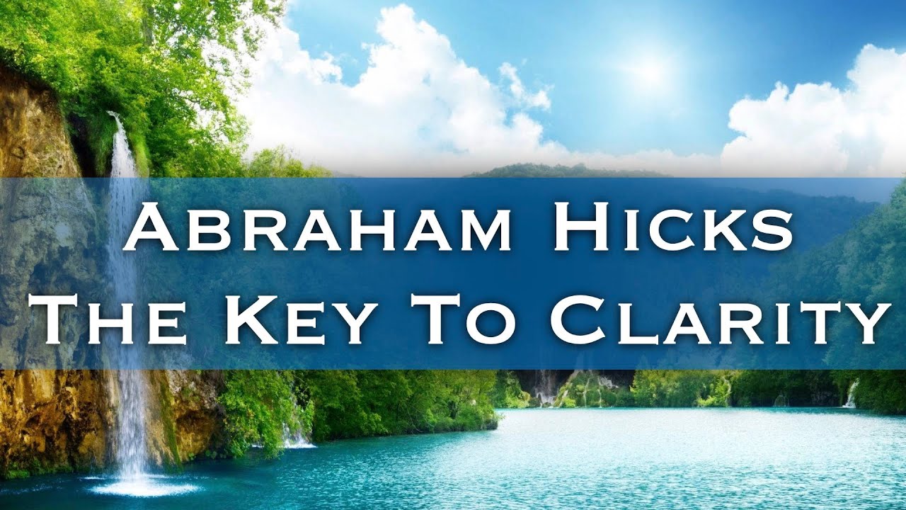 Abraham Hicks 2023 – The Key To Clarity