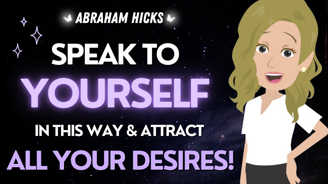 Abraham Hicks ✨ Speak To Yourself This Way And ATTRACT All You Wish and Desire