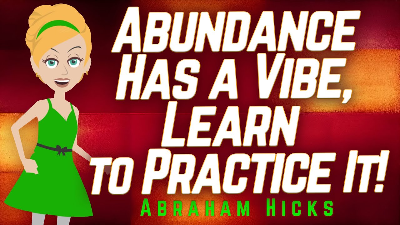 Abraham Hicks – Abundance Has a Vibe, Learn to Practice It!