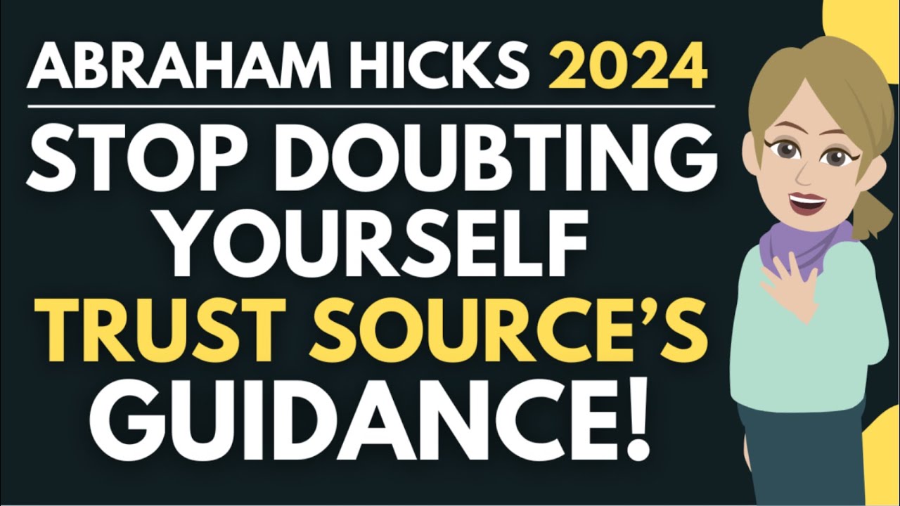 “Stop Doubting Yourself & Trust Source’s Guidance!” ✨ Abraham Hicks 2024