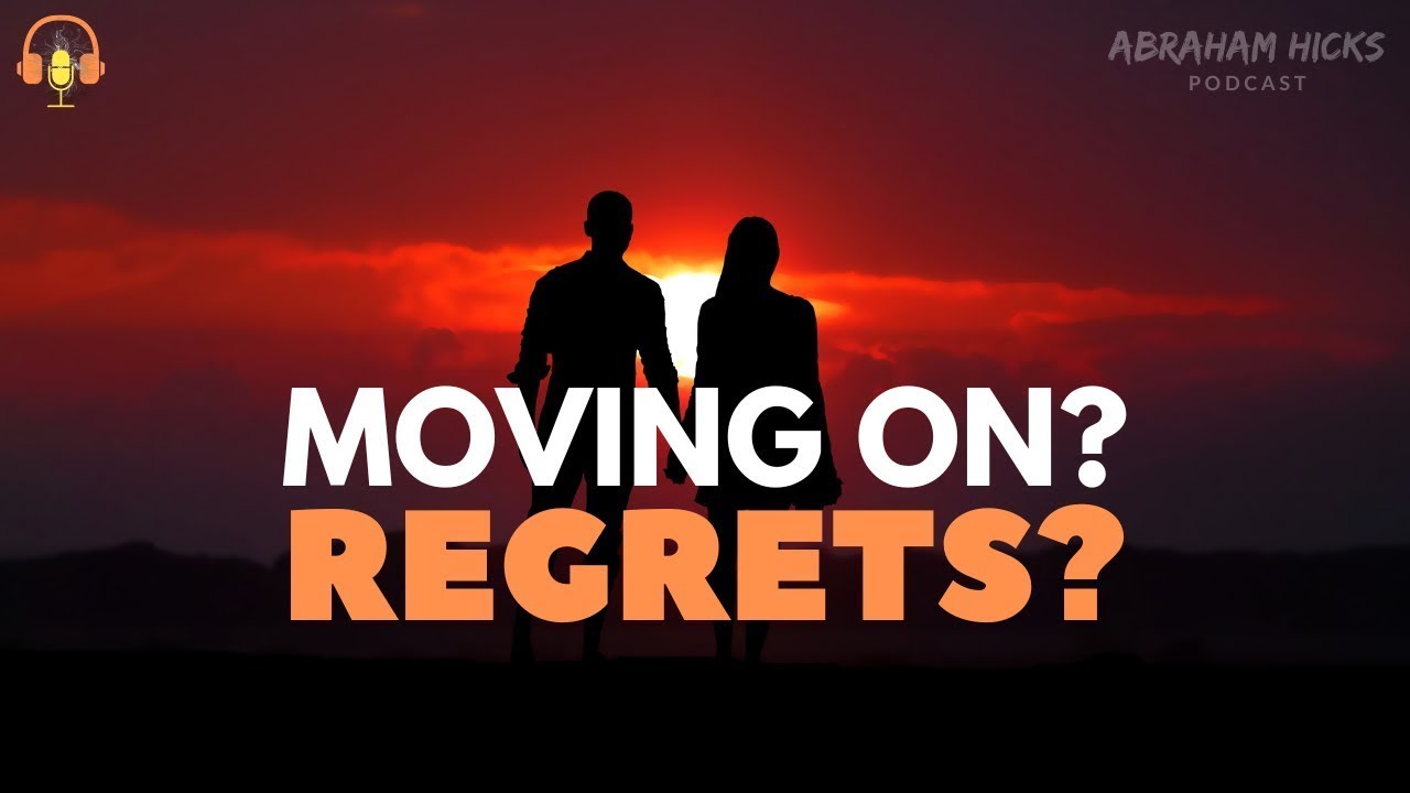 Abraham Hicks 2024 – Moving On Without regrets