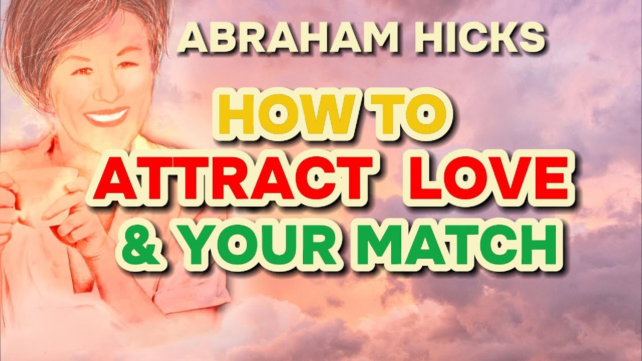 Abraham Hicks on How to Attract Love & Your Match