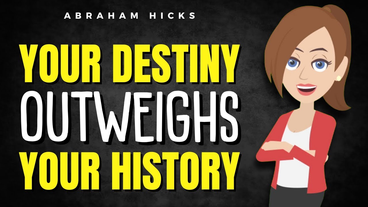 Your Destiny Outweighs Your History!  ✅ Abraham Hicks 2024