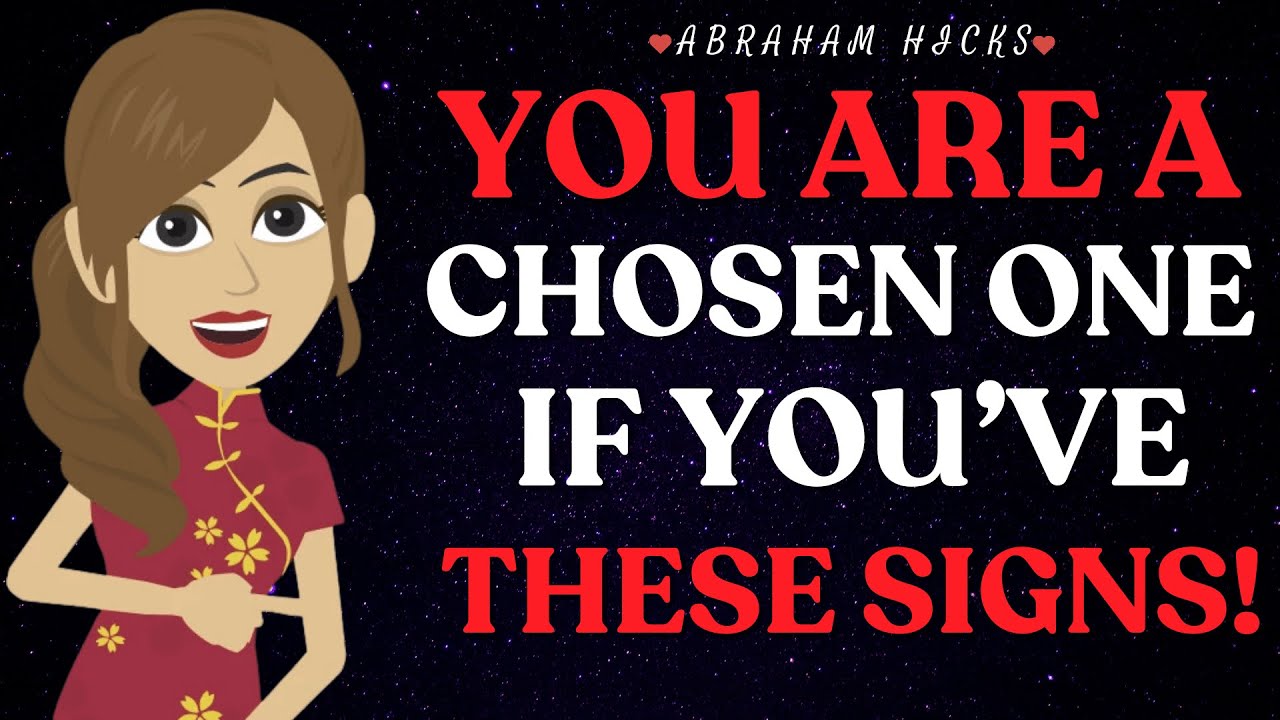 You are A CHOSEN ONE if you have these signs Abraham Hicks 2025