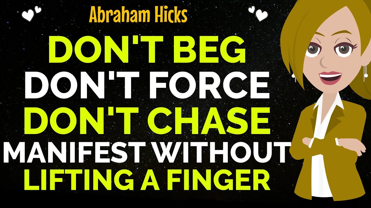 Don’t Beg! Don’t Force! Don’t Chase! Manifest Without Lifting A Finger !✨✅Abraham Hicks 2025