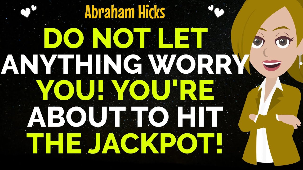 Do Not Let Anything Worry You ! You’re About To Hit The Jackpot !✨✅Abraham Hicks 2025