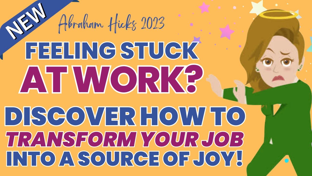 🌈Abraham Hicks 2023: Feeling Stuck at Work? Discover How to Transform Your Job into a Source of Joy!