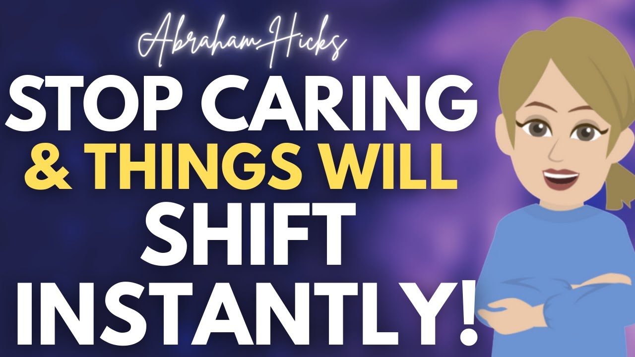 Stop Caring & Things Will Be Different Instantly! ✨ Abraham Hicks 2025