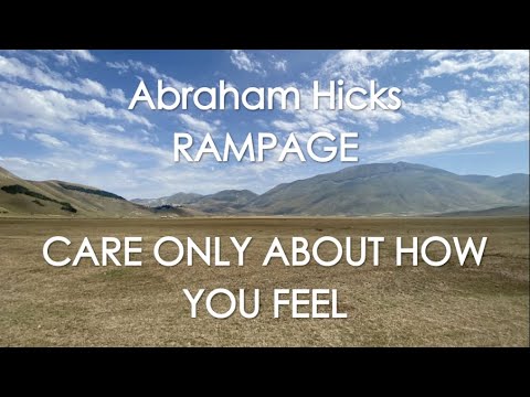 Abraham Hicks – RAMPAGE – CARE ONLY ABOUT HOW YOU FEEL! With music (No ads)
