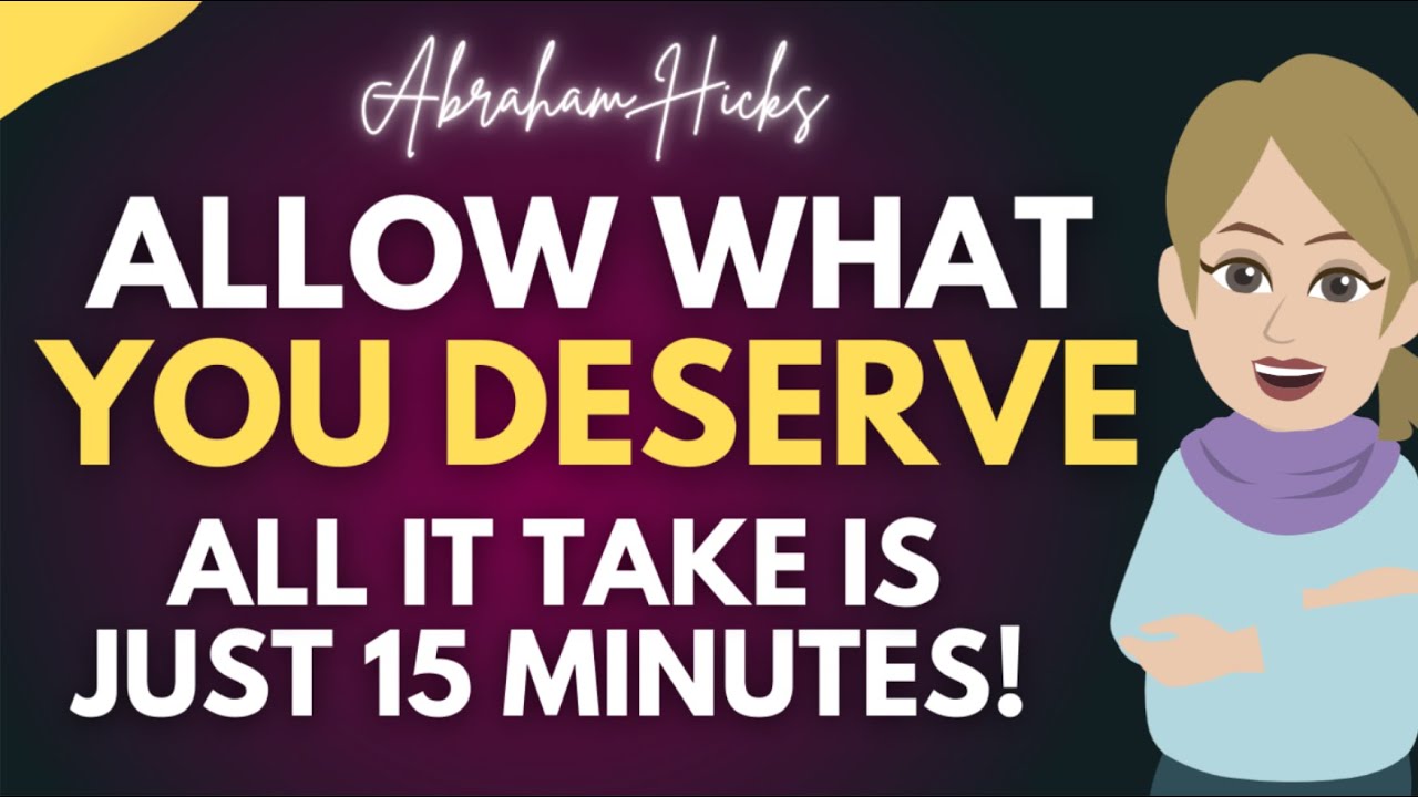 Allow Yourself What You DESERVE – Simple 15-Minute Method! 💖 Abraham Hicks 2025